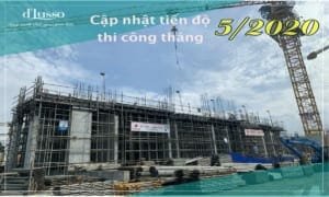 Cập nhật tiến độ thi công tháng 5 dự án d'Lusso